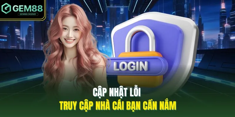 Cập nhật lỗi truy cập nhà cái bạn cần nắm