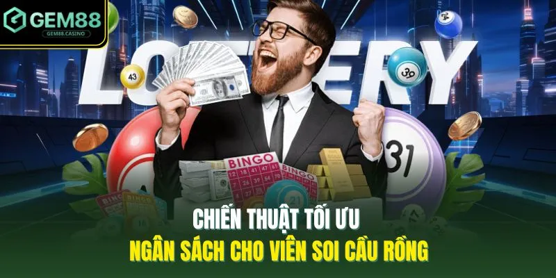 Chiến thuật tối ưu ngân sách cho viên soi cầu rồng