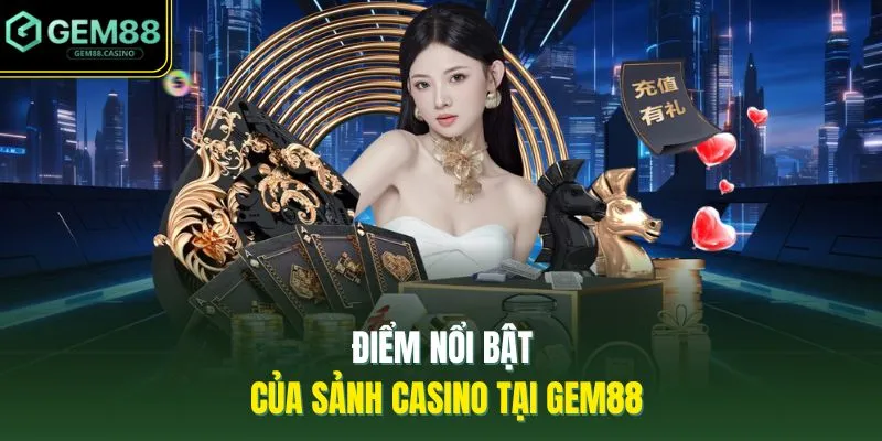 Điểm nổi bật của sảnh casino tại GEM88