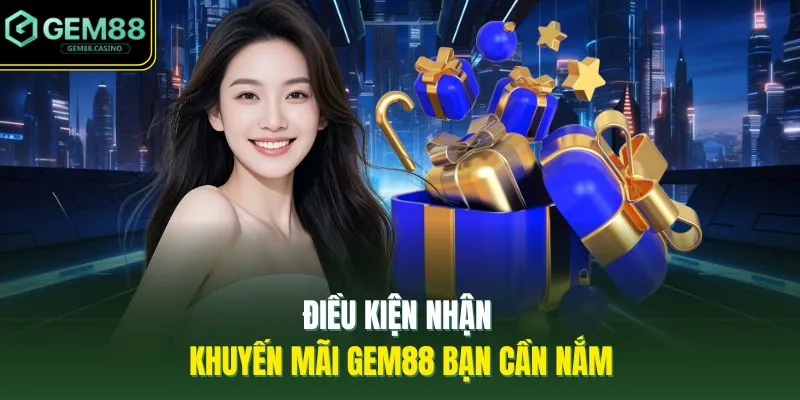 Điều kiện nhận khuyến mãi GEM88 bạn cần nắm