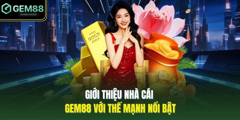 Giới thiệu nhà cái GEM88 với thế mạnh nổi bật