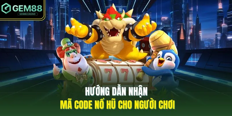 Hướng dẫn nhận mã code nổ hũ cho người chơi