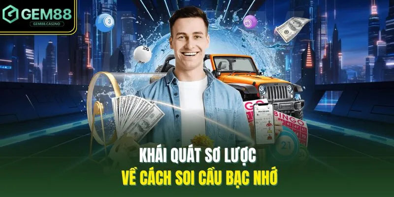 Khái quát sơ lược về cách soi cầu bạc nhớ