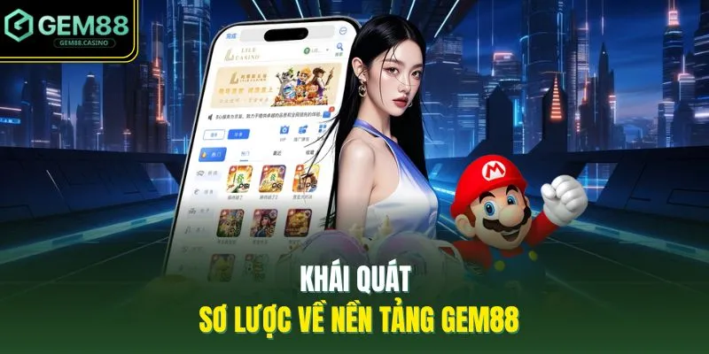 Khái quát sơ lược về nền tảng GEM88 