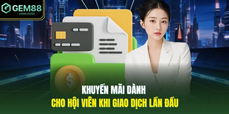 Khuyến mãi dành cho hội viên khi giao dịch lần đầu
