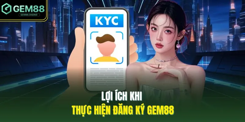 Lợi ích khi thực hiện đăng ký GEM88