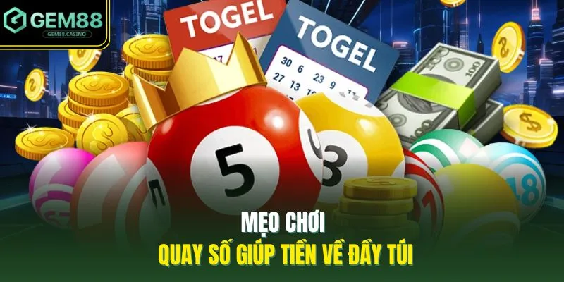 Mẹo chơi quay số giúp tiền về đầy túi