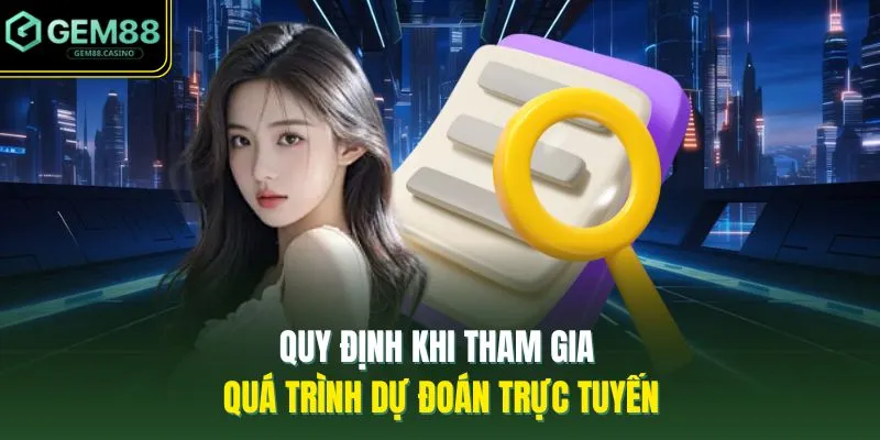 Quy định khi tham gia quá trình dự đoán trực tuyến