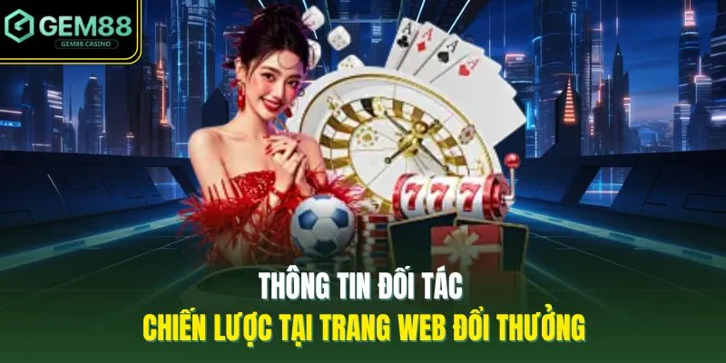 Thông tin đối tác chiến lược tại trang web đổi thưởng