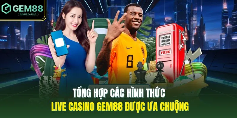 Tổng hợp các hình thức live casino GEM88 được ưa chuộng