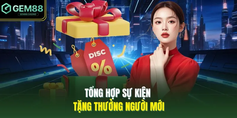 Tổng hợp sự kiện tặng thưởng người mới