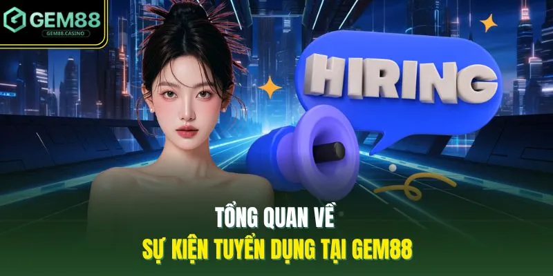 Tổng quan về sự kiện tuyển dụng tại GEM88